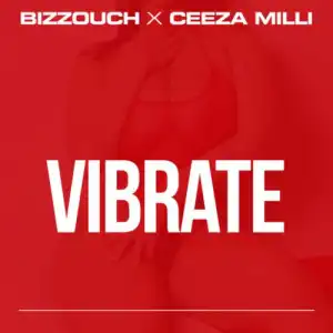 Bizzouch - Vibrate ft. Ceeza Milli